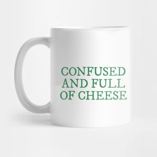 Confused And Full Of Cheese Shirt Mug